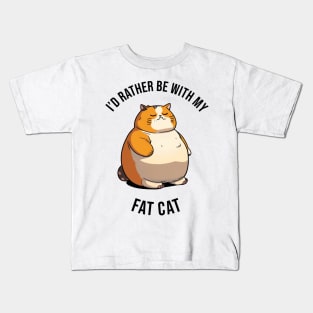 I'd rather be with my Fat Cat Kids T-Shirt